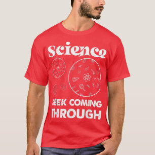 Science Geek Coming Through Nerdy Science T-Shirt