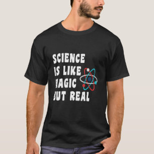 Science Geeks Funny Quote Science is Like Magic Bu T-Shirt