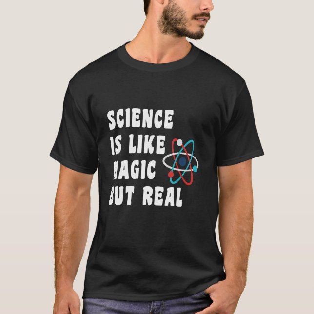 Science Geeks Funny Quote Science is Like Magic Bu T-Shirt (Front)