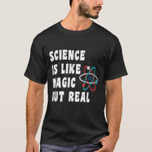 Science Geeks Funny Quote Science is Like Magic Bu T-Shirt