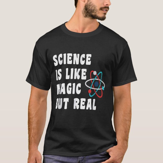 Science Geeks Funny Quote Science is Like Magic Bu T-Shirt (Front)