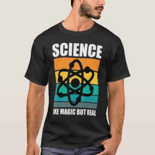 Science Geeks Science Like Magic But Real Science T-Shirt
