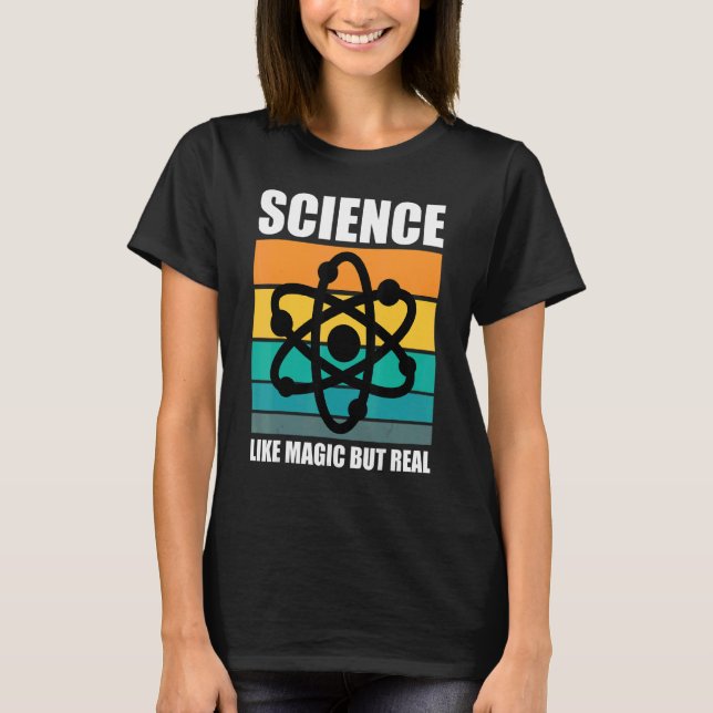Science Geeks Science Like Magic But Real Science T-Shirt (Front)