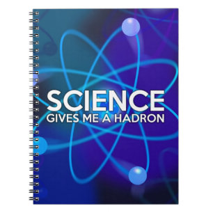 SCIENCE GIVES ME A HADRON NOTEBOOK