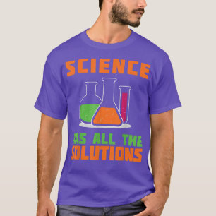 SCIENCE HAS ALL THE SOLUTION Gifts for chemistry T-Shirt