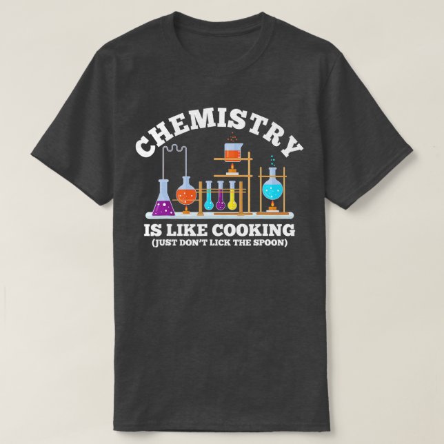 Science Humour Chemistry Is Like Cooking dont lick T-Shirt (Design Front)