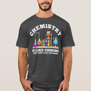 Science Humour Chemistry Is Like Cooking dont lick T-Shirt