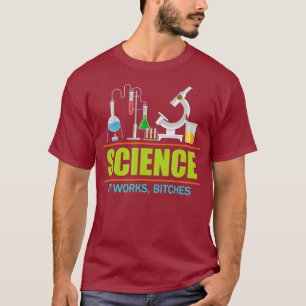 Science Humour Funny Sarcastic Quote It Works T-Shirt
