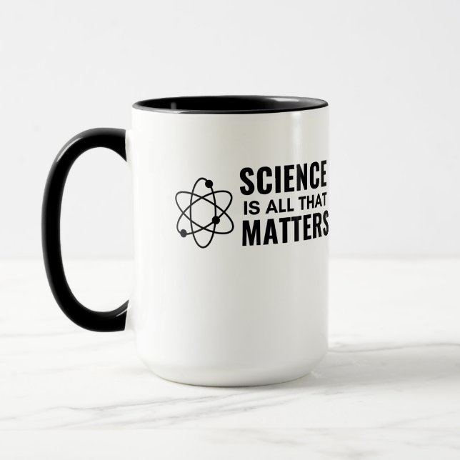 SCIENCE IS ALL THAT MATTERS MUG (Left)