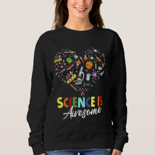 Science Is Awesome Funny Stem Science Chemistry Te Sweatshirt