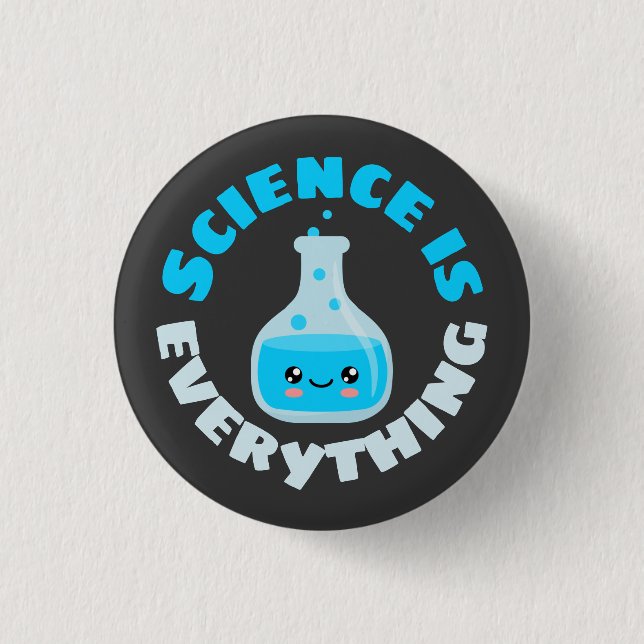 Science is everything 3 cm round badge (Front)