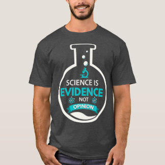 Science Is Evidence Not Opinion Scientist Gifts T-Shirt