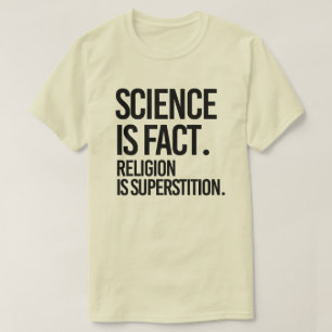 Science is fact. Religion is Superstition. T-Shirt