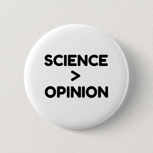 SCIENCE IS GREATER THAN OPINION 6 CM ROUND BADGE