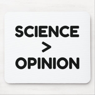 SCIENCE IS GREATER THAN OPINION MOUSE PAD