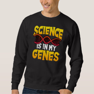 Science Is In My Genes Chemistry Physics Teacher Sweatshirt