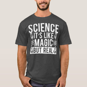 Science Is Like Magic But Real Physics Chemistry T T-Shirt