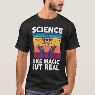 Science is like magic but real Science T-Shirt