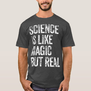 SCIENCE IS LIKE MAGIC BUT REAL Student teacher or T-Shirt