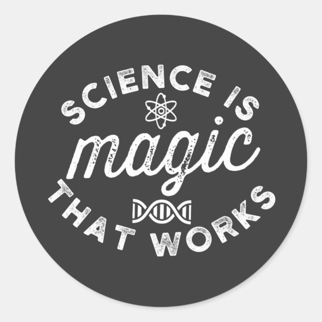 SCIENCE IS MAGIC THAT WORKS. CLASSIC ROUND STICKER (Front)