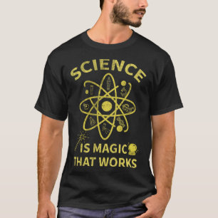Science Is Magic That Works Physics Chemistry Teac T-Shirt