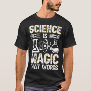 Science Is Magic That Works Scientist Science Labo T-Shirt