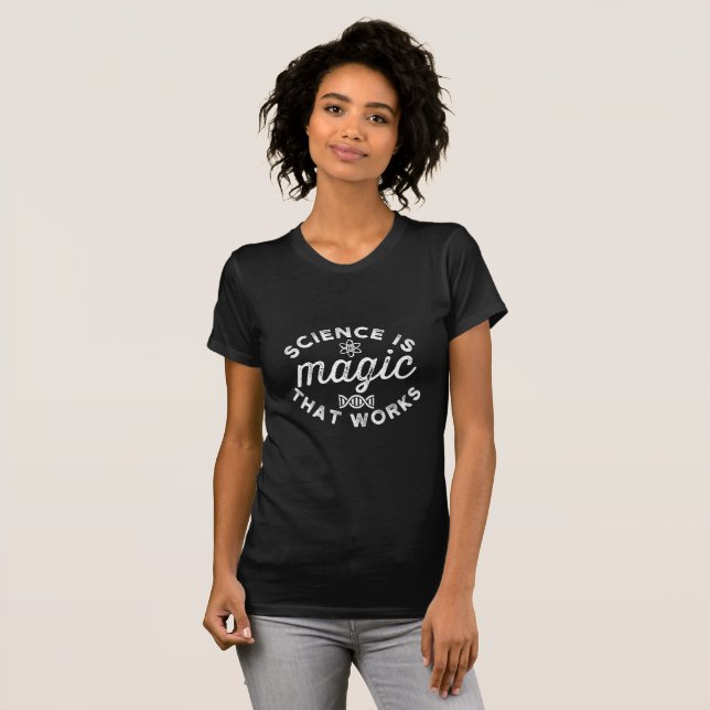 SCIENCE IS MAGIC THAT WORKS T-Shirt (Front Full)
