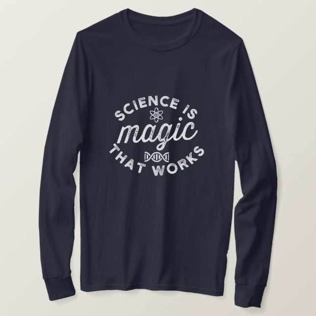 SCIENCE IS MAGIC THAT WORKS T-Shirt (Design Front)