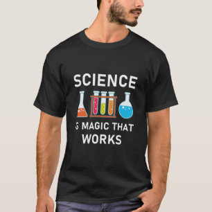 Science is magic that works T-Shirt