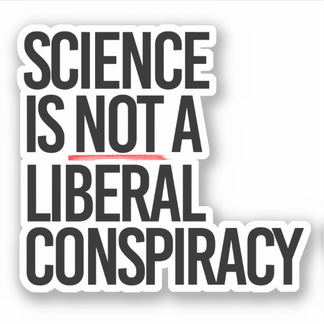 SCIENCE IS NOT A LIBERAL CONSPIRACY (Front)