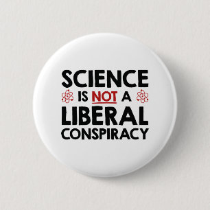 Science Is Not A Liberal Conspiracy 6 Cm Round Badge