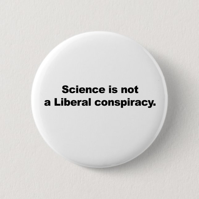 Science is Not a Liberal Conspiracy 6 Cm Round Badge (Front)
