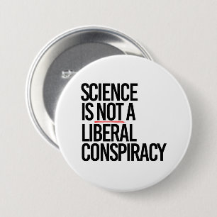 SCIENCE IS NOT A LIBERAL CONSPIRACY 7.5 CM ROUND BADGE