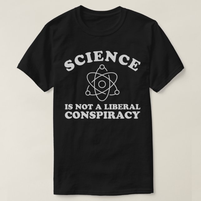 Science Is Not A Liberal Conspiracy Atom  T-Shirt (Design Front)