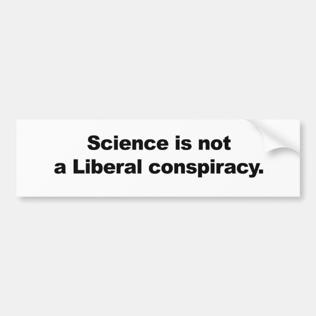 Science is Not a Liberal Conspiracy Bumper Sticker (Front)