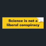 Science is not a liberal conspiracy bumper sticker<br><div class="desc">Science is not a liberal conspiracy - ironic bumper sticker about the situation of science and the Trump administration</div>