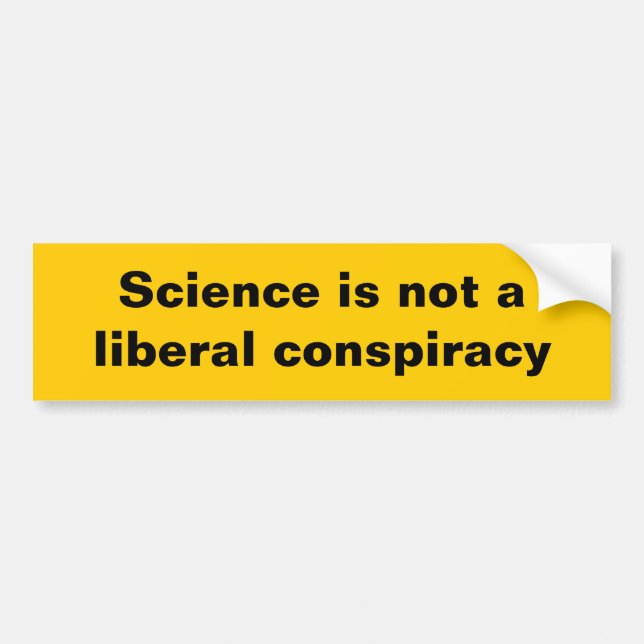 Science is not a liberal conspiracy bumper sticker (Front)