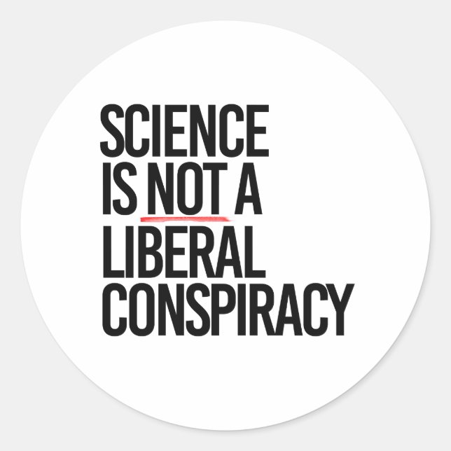 SCIENCE IS NOT A LIBERAL CONSPIRACY CLASSIC ROUND STICKER (Front)