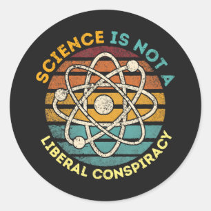 Science Is Not A Liberal Conspiracy Classic Round Sticker