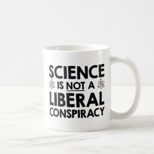 Science Is Not A Liberal Conspiracy Coffee Mug