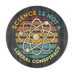 Science Is Not A Liberal Conspiracy Cutting Board