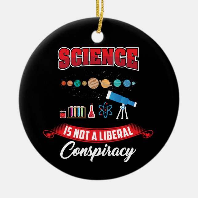 Science Is Not A Liberal Conspiracy Funny Gag Ceramic Ornament (Front)