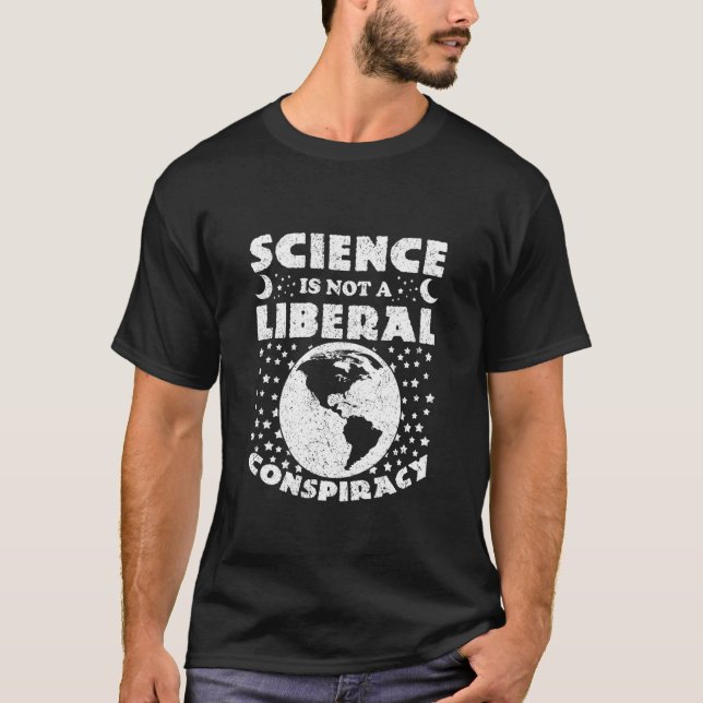 Science is Not A Liberal Conspiracy - Funny Scienc T-Shirt (Front)
