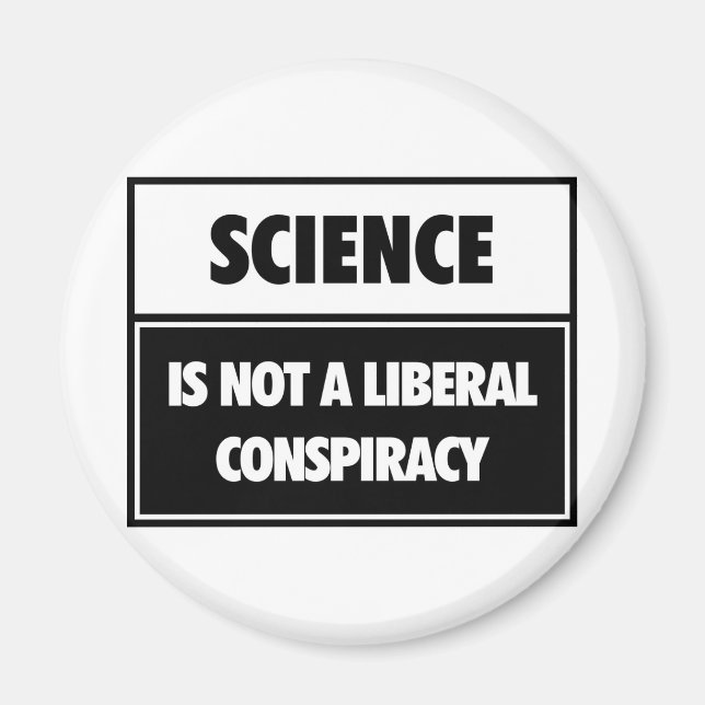 Science is not a liberal conspiracy. magnet (Front)