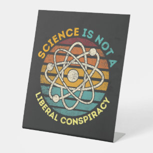 Science Is Not A Liberal Conspiracy Pedestal Sign