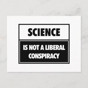 Science is not a liberal conspiracy. postcard