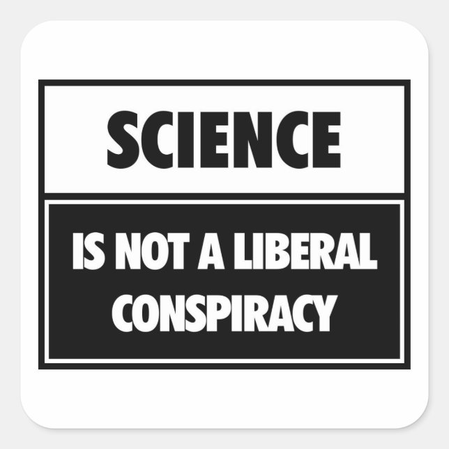 Science is not a liberal conspiracy. square sticker (Front)