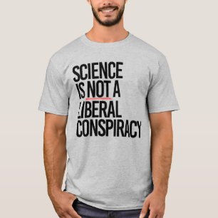 SCIENCE IS NOT A LIBERAL CONSPIRACY T-Shirt