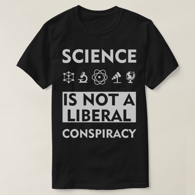 Science Is Not A Liberal Conspiracy T-Shirt (Design Front)