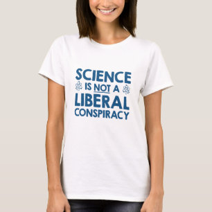 Science Is Not A Liberal Conspiracy T-Shirt